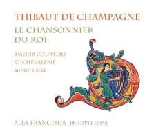 Thibaut de Champagne, Le chansonnier du roi - Amour courtois et chevalerie au XIIIème siècle